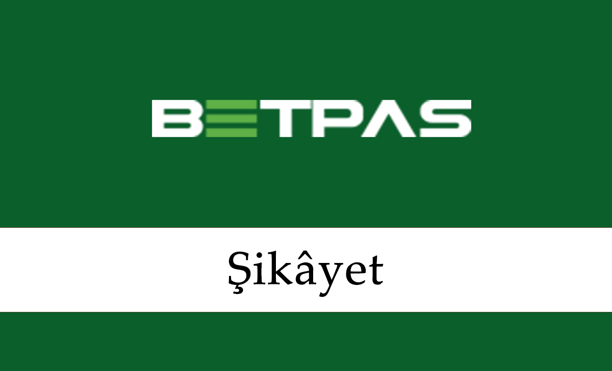 Betpas Şikâyet